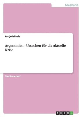 Antje Minde - Argentinien - Ursachen für die aktuelle Krise, Häftad. Tillgänglighet: Lägg i varukorg