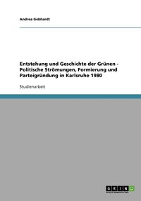 Entstehung und Geschichte der Gr�nen - Politische Str�mungen, Formierung und Parteigr�ndung in Karlsruhe 1980