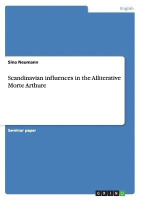 Sina Neumann - Scandinavian influences in the Alliterative Morte Arthure, Häftad