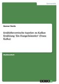 Erzahltheoretische Aspekte Zu Kafkas Erzahlung 'Ein Hungerkunstler' (Franz Kafka)