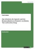 Scheitern der Sprache und der Kommunikation in Heinrich von Kleists 'Der zerbrochne Krug'