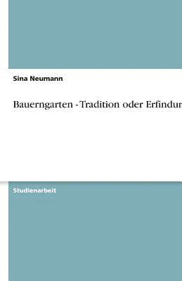 Sina Neumann - Bauerngarten - Tradition oder Erfindung, Häftad