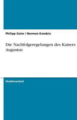 Philipp Gaier, Norman Kandzia - Nachfolgeregelungen des Kaisers Augustus, Häftad