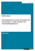 Die Panathenaen Zur Zeit Der Tyrannis Der Peisistratiden - Soziale Identitat Und Herrschaftslegitimation