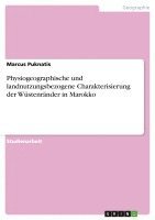 Physiogeographische Und Landnutzungsbezogene Charakterisierung Der Wustenrander in Marokko