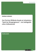 Der Tod Des Wilhelm Kasda in Schnitzlers Spiel Im Morgengrauen - Zur Ambiguitat Eines Selbstmords