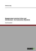 Begegnungen zwischen Islam und Christentum - Ein historischer Überblick