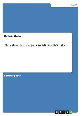 Kathrin Gerbe - Narrative techniques in Ali Smith's Like, Häftad