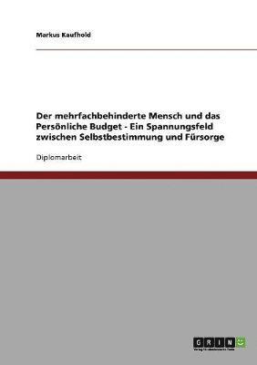Markus Kaufhold - mehrfachbehinderte Mensch und das Persönliche Budget. Zwischen Selbstbestimmung und Fürsorge, Häftad