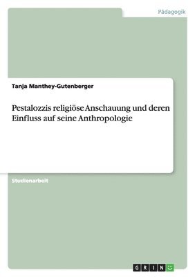 Tanja Manthey-Gutenberger - Pestalozzis religiöse Anschauung und deren Einfluss auf seine Anthropologie, Häftad