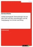 Global Strategische Entwicklungen Bis Ins Jahr 2030 Und Ihre Auswirkungen Auf Die Auspragung Von Gewalt Und Krieg