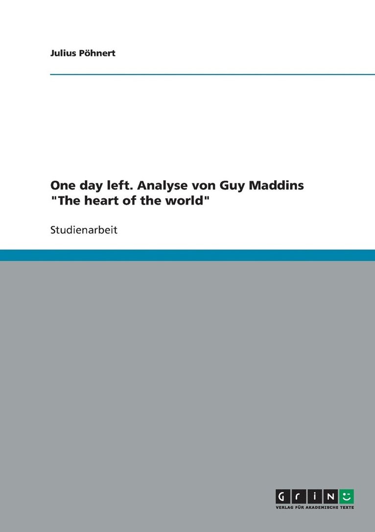 Julius Pöhnert - One day left. Analyse von Guy Maddins "The heart of the world", Häftad