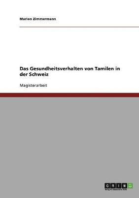 Marion Zimmermann - Gesundheitsverhalten von Tamilen in der Schweiz, Häftad