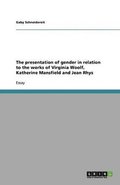 presentation of gender in relation to the works of Virginia Woolf, Katherine Mansfield and Jean Rhys