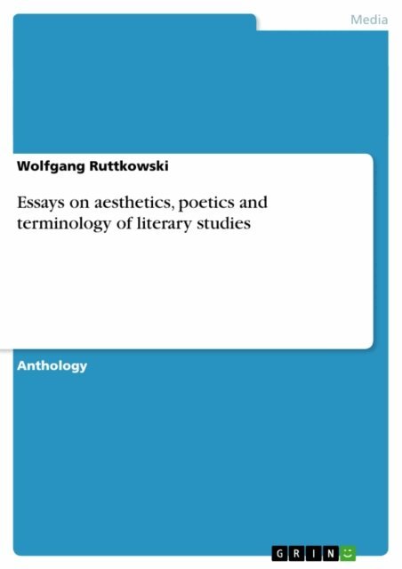 Wolfgang Ruttkowski - Essays on aesthetics, poetics and terminology of literary studies, E-bok