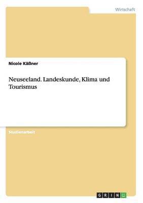 Nicole Käßner - Neuseeland. Landeskunde, Klima und Tourismus, Häftad