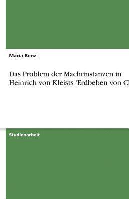 Maria Benz - Problem der Machtinstanzen in Heinrich von Kleists 'Erdbeben von Chili', Häftad