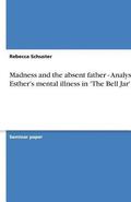 Madness and the absent father - Analysis of Esther's mental illness in 'The Bell Jar'