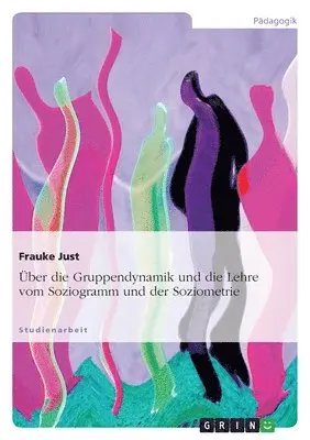 Frauke Just - Über die Gruppendynamik und die Lehre vom Soziogramm und der Soziometrie, Häftad. Tillgänglighet: Tillfälligt slut