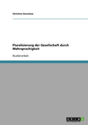 Christine Cornelius - Pluralisierung der Gesellschaft durch Mehrsprachigkeit, Häftad