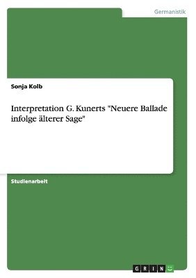 Sonja Kolb - Interpretation G. Kunerts "Neuere Ballade infolge älterer Sage", Häftad