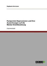 Postpartale Depressionen Und Ihre Auswirkungen Auf Die Mutter-Kind-Beziehung