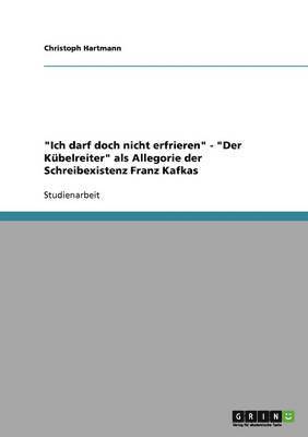 Christoph Hartmann - "Ich darf doch nicht erfrieren" - "Der Kübelreiter" als Allegorie der Schreibexistenz Franz Kafkas, Häftad