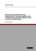 Erarbeitung und Auffhrung des Theaterstckes &quot;Das Wasser gehrt allen&quot;