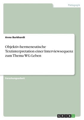 Anne Burkhardt - Objektiv-hermeneutische Textinterpretation einer Interviewsequenz zum Thema WG-Leben, Häftad