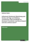 Selbstmord, Kindsmord, Hinrichtung und Sterben als Folge und Erf�llung verschiedener Ehrvorstellungen in Brentanos "Geschichte vom braven Kasperl und dem sch�nen Annerl"