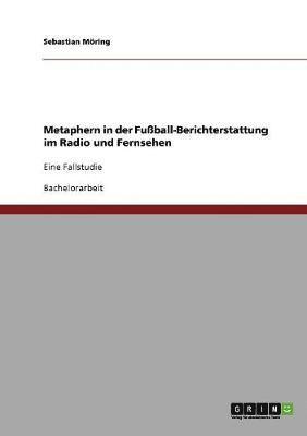 Sebastian Möring - Metaphern in der Fußball-Berichterstattung im Radio und Fernsehen, Häftad. Tillgänglighet: Lägg i varukorg