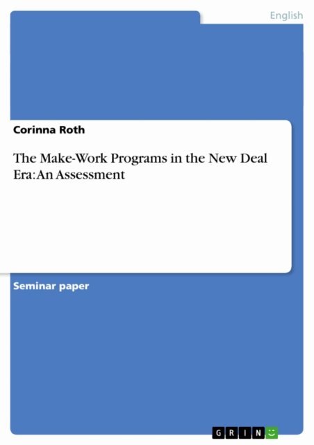 Corinna Roth - Make-Work Programs in the New Deal Era: An Assessment, E-bok