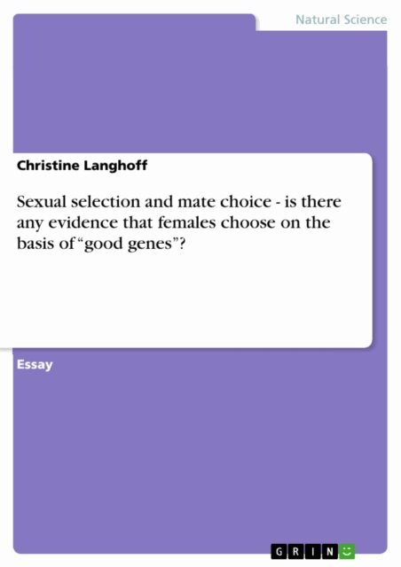 Christine Langhoff - Sexual selection and mate choice - is there any evidence that females choose on the basis of &quote;good genes&quote;?, E-bok
