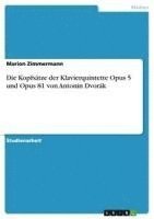 Marion Zimmermann - Kopfsätze der Klavierquintette Opus 5 und Opus 81 von Antonin Dvorák, Häftad