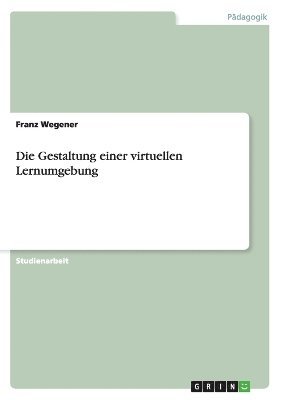 Franz Wegener - Gestaltung einer virtuellen Lernumgebung, Häftad