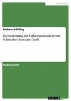 Barbara Schilling - Bedeutung des Unbewussten in Arthur Schnitzlers Leutnant Gustl, Häftad