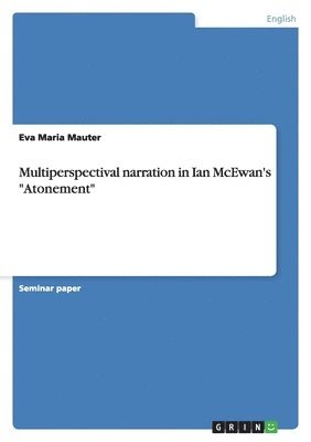 Eva Maria Mauter - Multiperspectival narration in Ian McEwan's "Atonement", Häftad