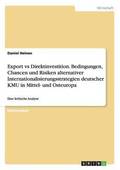 Export vs Direktinvestition. Bedingungen, Chancen und Risiken alternativer Internationalisierungsstrategien deutscher KMU in Mittel- und Osteuropa