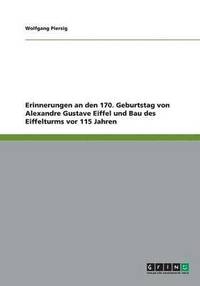 Erinnerungen An Den 170 Geburtstag Von Alexandre Gustave Eiffel Und Bau Des Eiffelturms Vor 115 Jahren Wolfgang Piersig Haftad Bokus