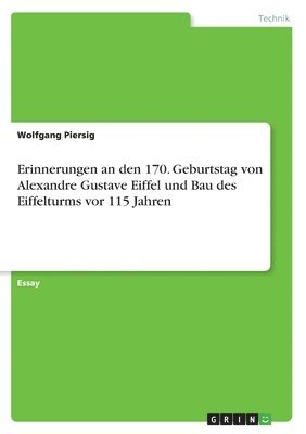 Wolfgang Piersig - Erinnerungen an den 170. Geburtstag von Alexandre Gustave Eiffel und Bau des Eiffelturms vor 115 Jahren, Häftad