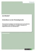 Schreiben in Der Fremdsprache - Theoretische Grundlagen Des Schreibprozesses Und Praktische Vorschl GE Fur Das Training Der Fertigkeit 'Schreiben' Im