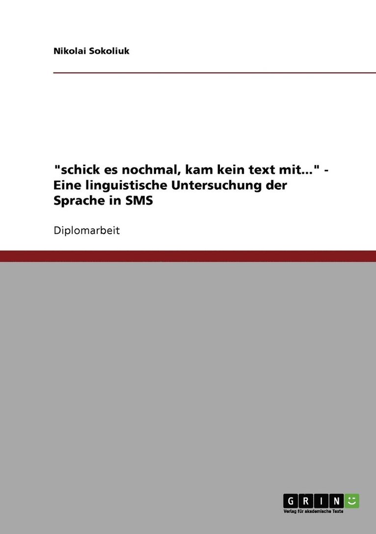 Nikolai Sokoliuk - "schick es nochmal, kam kein text mit...". Eine linguistische Untersuchung der Sprache in SMS, Häftad