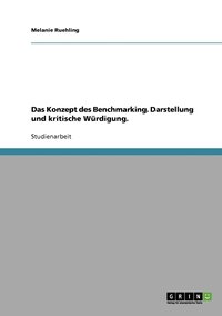 Konzept des Benchmarking. Darstellung und kritische Würdigung.
