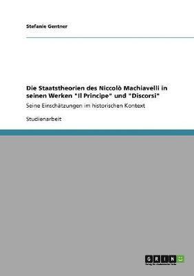 Staatstheorien des Niccolò Machiavelli in seinen Werken "Il Principe" und "Discorsi"