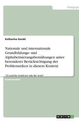 Katharina Gorski - Nationale und internationale Grundbildungs- und Alphabetisierungsbemühungen unter besonderer Berücksichtigung der Problematiken in diesem Kontext, Häftad
