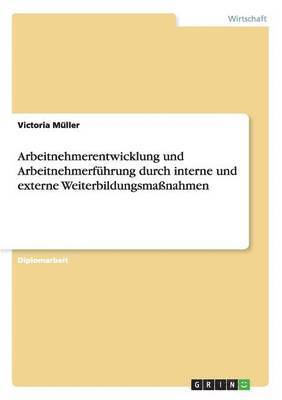 Victoria Müller - Arbeitnehmerentwicklung und Arbeitnehmerführung durch interne und externe Weiterbildungsmaßnahmen, Häftad. Tillgänglighet: Lägg i varukorg