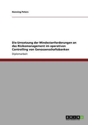 Henning Peters - Umsetzung der Mindestanforderungen an das Risikomanagement im operativen Controlling von Genossenschaftsbanken, Häftad