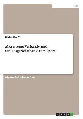 Niklas Korff - Abgrenzung Verbands- und Schiedsgerichtsbarkeit im Sport, Häftad. Tillgänglighet: Lägg i varukorg