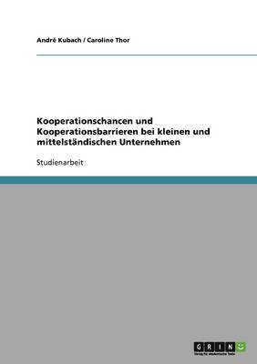 Caroline Thor, Andr Kubach - Kooperationschancen und Kooperationsbarrieren bei kleinen und mittelständischen Unternehmen, Häftad