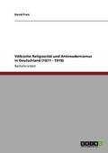 Vlkische Religiositt und Antimodernismus in Deutschland (1871 - 1919)